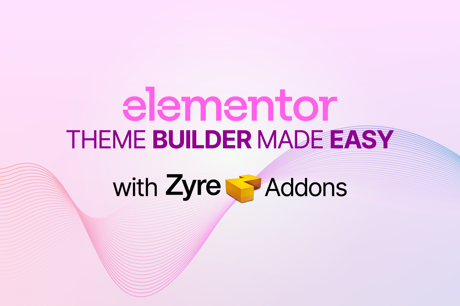 Elementor Theme Builder Made Easy with Zyre Addons